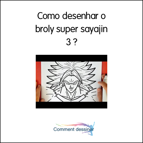 Como desenhar o broly super sayajin 3